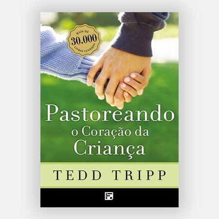 Capa do livro Pastoreando o Coração da Criança, de Tedd Tripp
