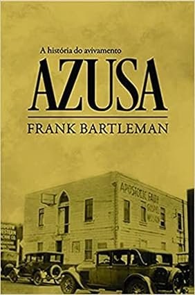 Capa do livro A História do Avivamento Azusa, de Frank Bartleman