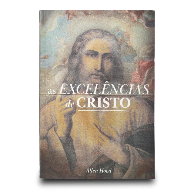 Capa do livro As Excelências de Cristo, de Allen Hood